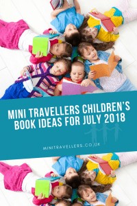 Mini Travellers Children’s Book Ideas for July 2018
