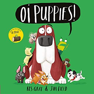 Oi Puppies by Kes Gray & Jim Field (Hodder Children’s)