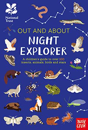 Out and About: Night Explorer: A children’s guide to over 100 insects, animals, birds and stars by Robyn Swift and Sara Lynn Cramb (Nosy Crow)