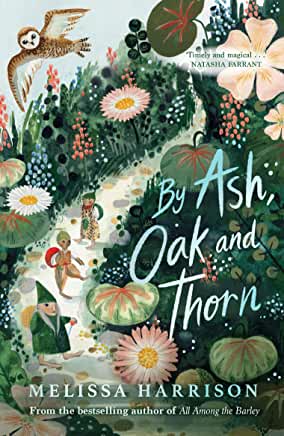 By Ash, Oak and Thorn by Melissa Harrison (Chicken House)