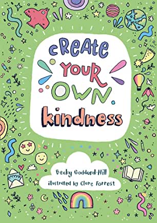 Create Your Own Kindness by Becky Goddard-Hill, illustrated by Clare Forrest (Collins)