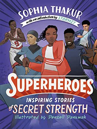 Superheroes: Inspiring Stories of Secret Strength by Sophia Thankur, illustrated by Denzell Dankwah (#Merky Books)